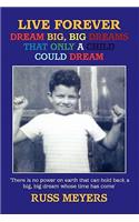 Live Forever Dream Big, Big Dreams That Only a Child Could Dream