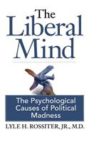 Liberal Mind: The Psychological Causes of Political Madness