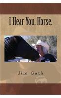 I Hear You, Horse.