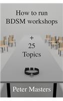 How to run BDSM workshops plus 25 topics