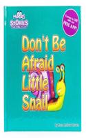 Don't Be Afraid Little Snail