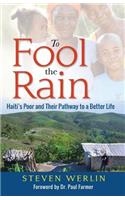 To Fool the Rain: Haiti's Poor and their Pathway to a Better Life