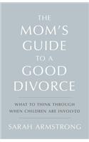 The Mom's Guide to a Good Divorce