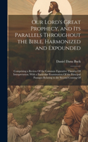 Our Lord's Great Prophecy, and Its Parallels Throughout the Bible, Harmonized and Expounded