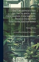 Grossindustrie Deutschlands, ihre Geographie, Geschichte, Production und Statistik, Erster Band