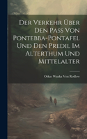 Der Verkehr Über den Pass von Pontebba-Pontafel und den Predil im Alterthum und Mittelalter