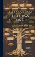 Account of the Descendants of John Bridge