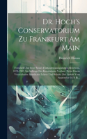 Dr. Hoch's Conservatorium Zu Frankfurt Am Main: Festschrift Zur Feier Seines Fünfundzwanzigjährigen Bestehens, 1878-1903, Im Auftrage Des Kuratoriums Verfasst. Nebst Einem Verzeichnisse Sämtlicher