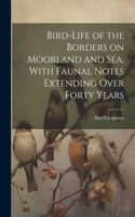 Bird-life of the Borders on Moorland and sea, With Faunal Notes Extending Over Forty Years