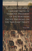 Letter to the Hon. J. Gregory Smith, of Vermont, President of the Northern Pacific Railroad, on the 