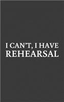 I Can't I Have Rehearsal