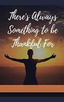 There's Always Something To Be Thankful For