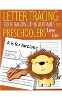 Letter Tracing Book Handwriting Alphabet for Preschoolers Love Lion: Letter Tracing Book Practice for Kids Ages 3+ Alphabet Writing Practice Handwriting Workbook Kindergarten toddler
