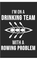 I'm On Drinking Team With A Rowing Problem: 6 x 9 Squared Notebook for Rower, Oarsman & Kanoe Fans
