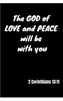 The God of love and peace will be with you - 2 Corinthians 13: 11: Notebook with a Bible Verse Cover to use as Notebook - Planner - Journal - 120 pages blank lined - 6x9 inches (A5)