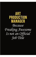 Art production manager Because Freaking Awesome Is Not An Official Job Title