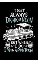 I Don't Always Drink At Noon But When I Do I'm On A Pontoon: 120 Pages I 6x9 I Graph Paper 5x5 I Funny Boating, Sailing & Vacation Gifts