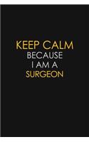 Keep Calm Because I Am A Surgeon