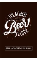 It's always Beer O'Clock. Beer Homebrew Journal.
