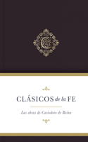 Clásicos de la Fe: Las Obras Selectas de Casiodoro de Reina