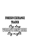 Foreign Exchange Trader By Day World's Best Mom By Night