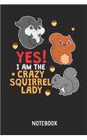 Yes! I Am The Crazy Squirrel Lady Notebook: Cute Squirrel Lined Journal for Women and Girls. Great Gift Idea for all Squirrel Lover.