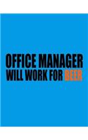 Office Manager Will Work for Beer: Office Manager Gifts. Office Manager Notebook. 8.5 X 11 Size 120 Lined Pages Office Manager Journal for Beer Lover.