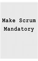 Make Scrum Mandatory: Blank Lined Journal