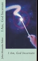 I Am, God Incarnate