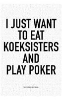 I Just Want To Eat Koeksisters And Play Poker