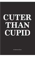 Cuter Than Cupid: A 6x9 Inch Softcover Matte Diary Notebook With 120 Blank Lined Pages