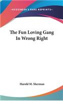 The Fun Loving Gang in Wrong Right