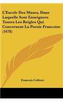 L'Escole Des Muses, Dans Laquelle Sont Enseignees Toutes Les Reigles Qui Concernent La Poesie Francoise (1678)