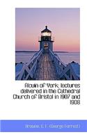 Alcuin of York; Lectures Delivered in the Cathedral Church of Bristol in 1907 and 1908