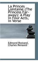 La Princes Lointaine (the Princess Far-Away): A Play in Four Acts, in Verse: A Play in Four Acts, in Verse