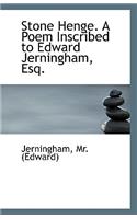 Stone Henge. a Poem Inscribed to Edward Jerningham, Esq.