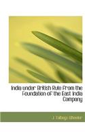 India Under British Rule from the Foundation of the East India Company: (English)