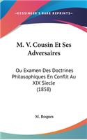 M. V. Cousin Et Ses Adversaires: Ou Examen Des Doctrines Philosophiques En Conflit Au XIX Siecle (1858)