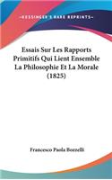 Essais Sur Les Rapports Primitifs Qui Lient Ensemble La Philosophie Et La Morale (1825)