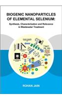 Biogenic Nanoparticles of Elemental Selenium: Synthesis, Characterization and Relevance in Wastewater Treatment