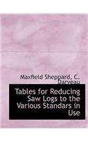 Tables for Reducing Saw Logs to the Various Standars in Use