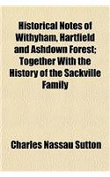 Historical Notes of Withyham, Hartfield and Ashdown Forest; Together with the History of the Sackville Family