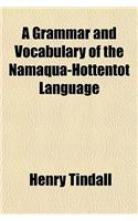 A Grammar and Vocabulary of the Namaqua-Hottentot Language