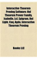 Interactive Theorem Proving Software: Hol Theorem Prover Family, Isabelle, Lcf, Epigram, Hol Lighthol Theorem Prover Family, Isabelle, Lcf, Epigram, Hol Light, Coq, Agda, Interactive The(English)