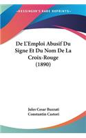 De L'Emploi Abusif Du Signe Et Du Nom De La Croix-Rouge (1890)