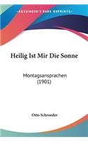 Heilig Ist Mir Die Sonne