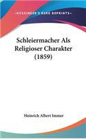 Schleiermacher ALS Religioser Charakter (1859)