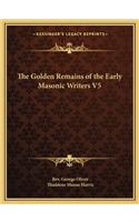 Golden Remains of the Early Masonic Writers V5