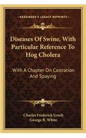 Diseases of Swine, with Particular Reference to Hog Cholera