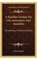Familiar Treatise on Life-Assurances and Annuities
